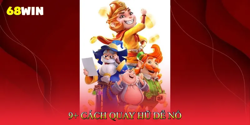 Cách Quay Hũ Dễ Nổ Tối Ưu Tỷ Lệ Thắng Jackpot Khủng 2 9+ Cách Quay Hũ Dễ Nổ