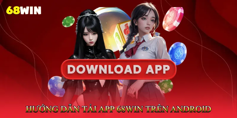 Hướng Dẫn Tải App 68Win Trên Android