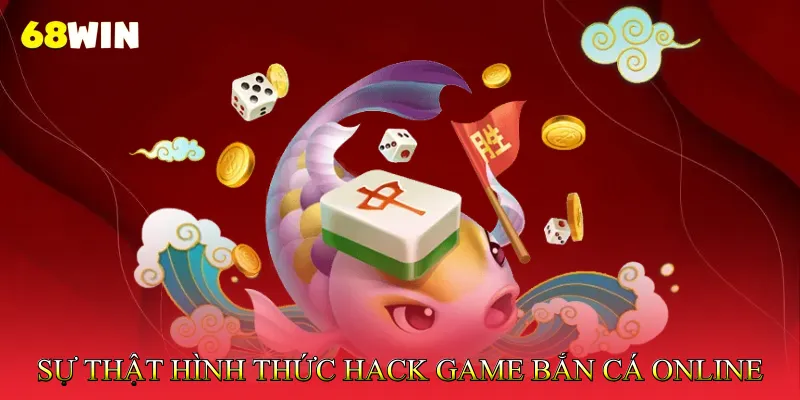 Sự Thật Đằng Sau Những Hình Thức Hack Game Bắn Cá Online